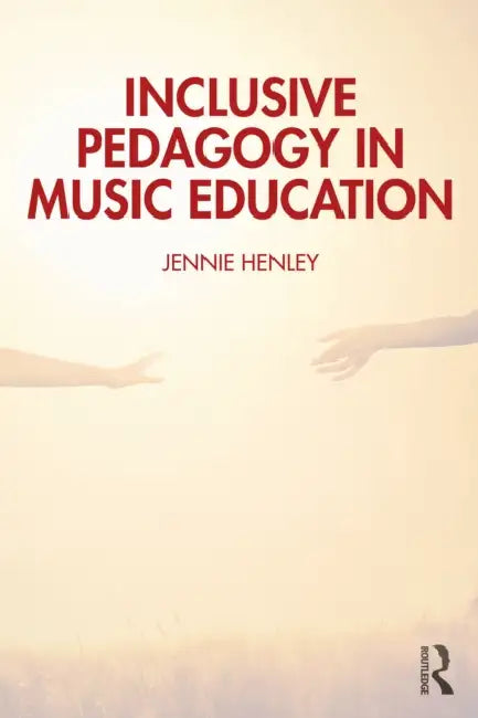 Inclusive Pedagogy in Music Education by Jennie Henley
