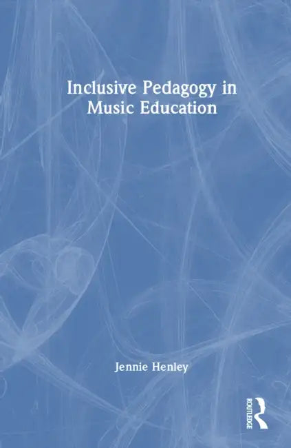 Inclusive Pedagogy in Music Education by Jennie Henley