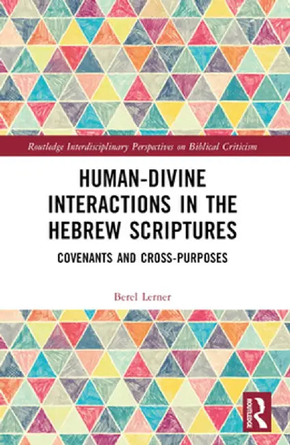 Human-Divine Interactions in the Hebrew Scriptures: Covenants and Cross-Purposes by Berel Dov Lerner