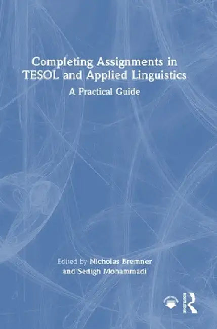 Completing Assignments in TESOL and Applied Linguistics: A Practical Guide by Nicholas Bremner
