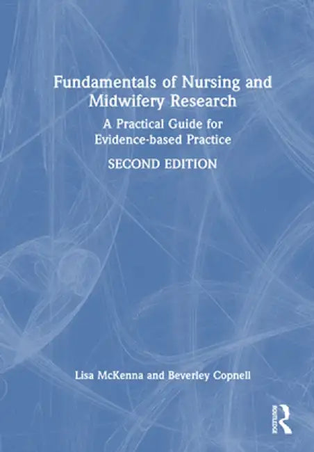 Fundamentals of Nursing and Midwifery Research: A Practical Guide for Evidence-Based Practice by Lisa McKenna