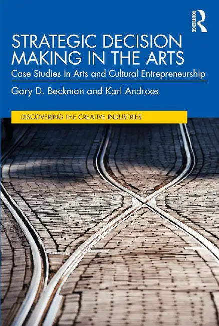 Strategic Decision Making in the Arts by Beckman, Gary D.