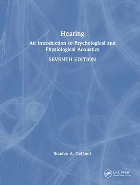 Hearing: An Introduction to Psychological and Physiological Acoustics by Stanley A. Gelfand