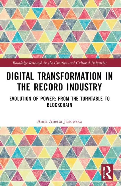 Digital Transformation in The Recording Industry: Evolution of Power: From The Turntable To Blockchain by Anna Anetta Janowska
