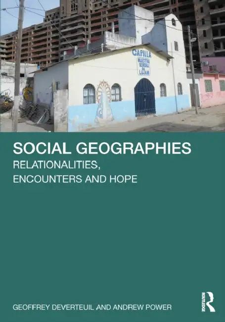 Social Geographies: Relationalities, Encounters and Hope by Geoffrey Deverteuil, Andrew Power