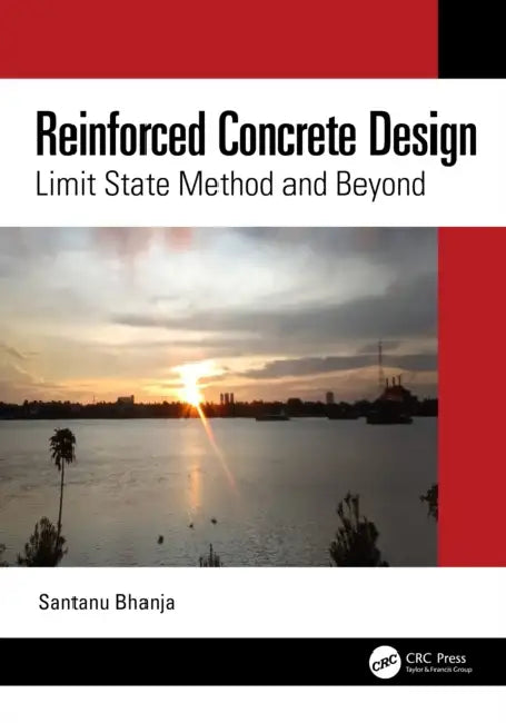 Reinforced Concrete Design: Limit State Method and Beyond by Santanu Bhanja