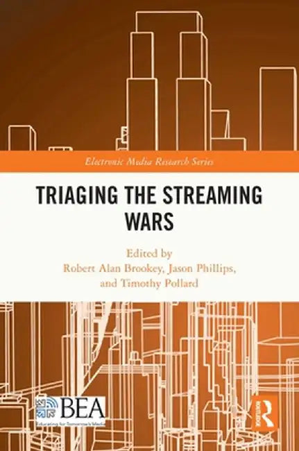 Triaging the Streaming Wars by Robert Alan Brookey