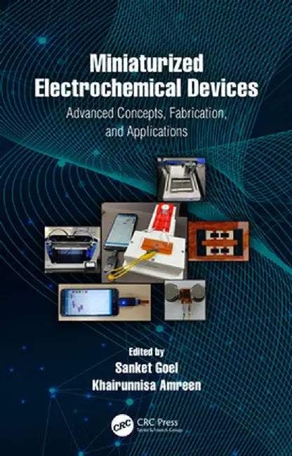 Miniaturized Electrochemical Devices: Advanced Concepts, Fabrication, and Applications by Sanket Goel