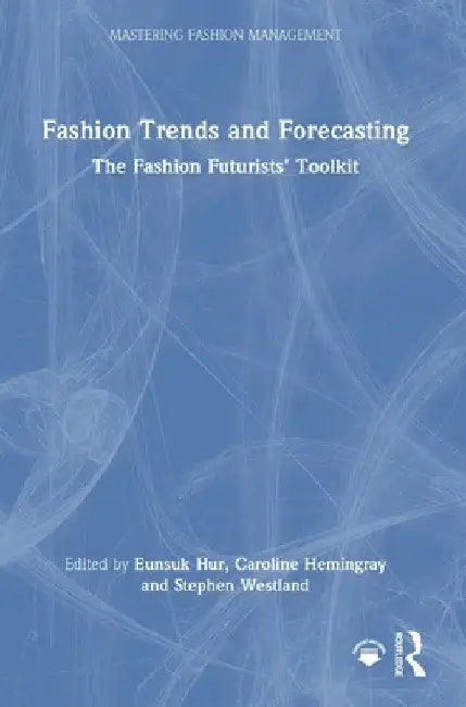 Fashion Trends and Forecasting: The Fashion Futurists' Toolkit by Eunsuk Hur