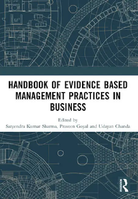 Handbook of Evidence Based Management Practices in Business by Satyendra Kumar Sharma