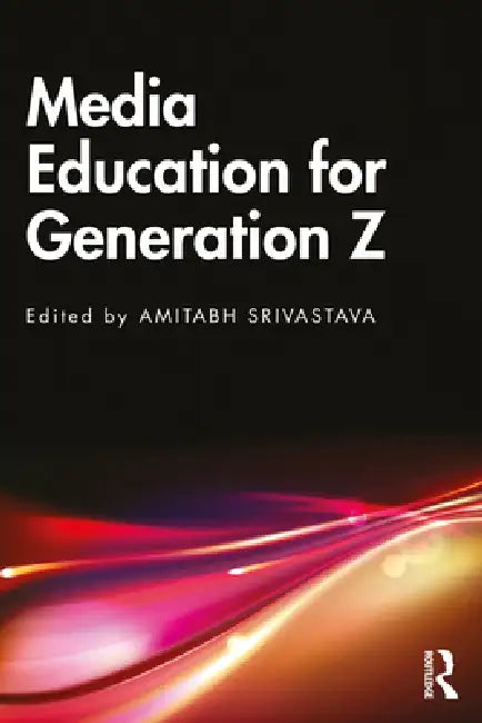 Media Education for Generation Z by Amitabh Srivastava