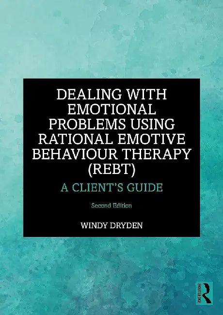 Dealing with Emotional Problems Using Rational Emotive Behaviour Therapy (REBT) by Dryden, Windy