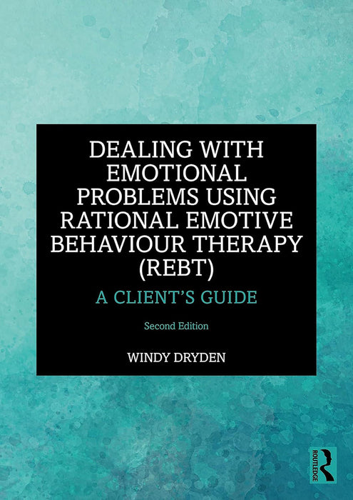 Dealing with Emotional Problems Using Rational Emotive Behaviour Therapy (REBT) by Dryden/Windy