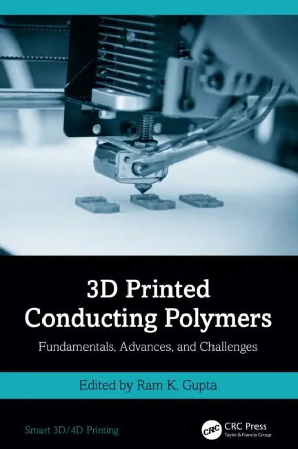 3D Printed Conducting Polymers: Fundamentals, Advances, and Challenges by Ram K. Gupta
