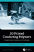 3D Printed Conducting Polymers: Fundamentals, Advances, and Challenges by Ram K. Gupta