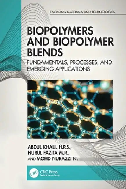 Biopolymers and Biopolymer Blends: Fundamentals, Processes, and Emerging Applications by Abdul Khalil H. P. S.