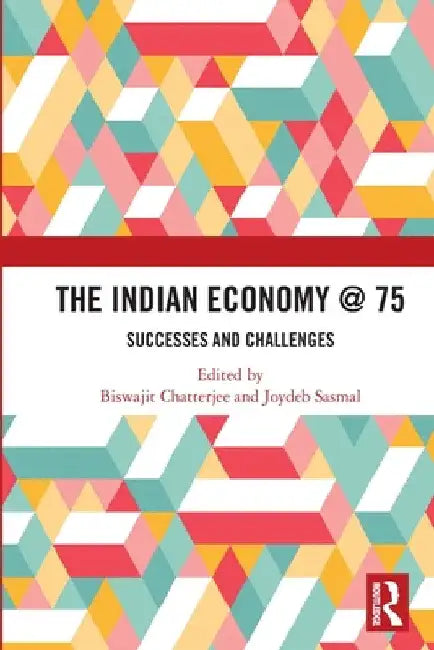 The Indian Economy @ 75: Successes and Challenges by Chatterjee Biswajit
