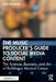 The Music Producer's Guide to Social Media Content: The Science, Business, and Art of Building a Musical Career by Sam McGuire