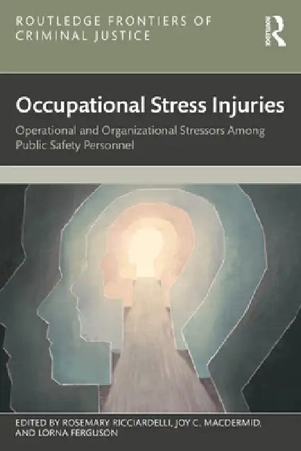 Occupational Stress Injuries: Operational and Organizational Stressors Among Public Safety Personnel by Rosemary Ricciardelli