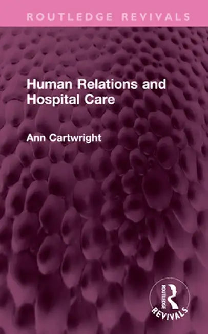 Human Relations and Hospital Care by Ann Cartwright