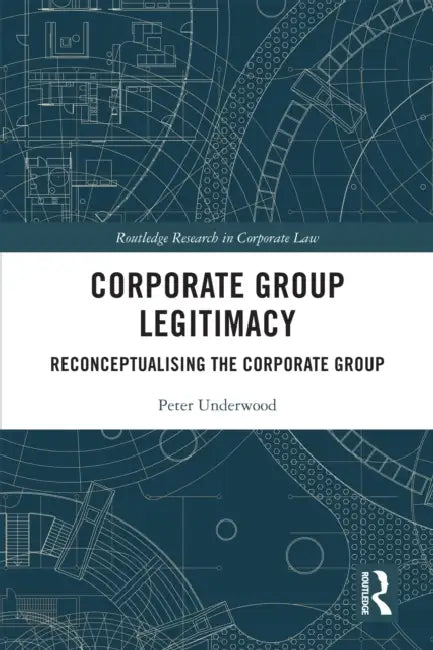 Corporate Group Legitimacy: Reconceptualising the Corporate Group by Peter Underwood