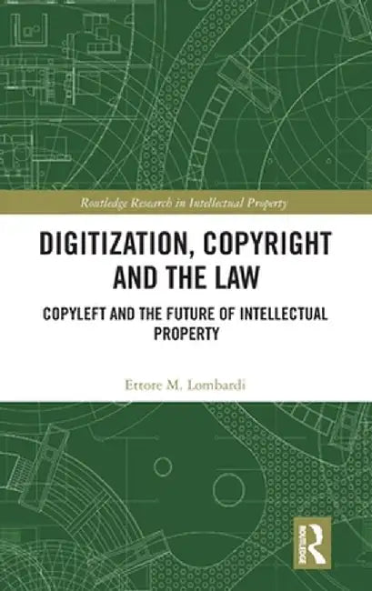 Digitization, Copyright and the Law: Copyleft and the Future of Intellectual Property by Ettore M. Lombardi