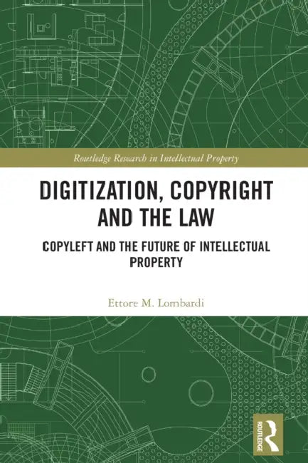 Digitization, Copyright and the Law: Copyleft and the Future of Intellectual Property by Ettore M. Lombardi