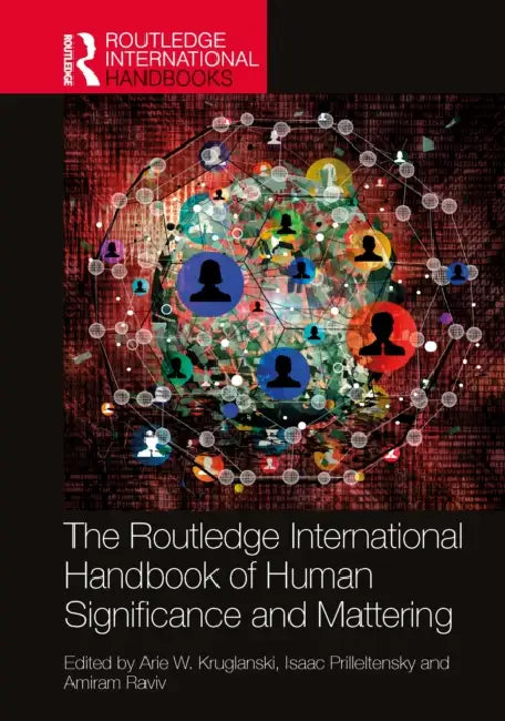The Routledge International Handbook of Human Significance and Mattering by Arie W. Kruglanski