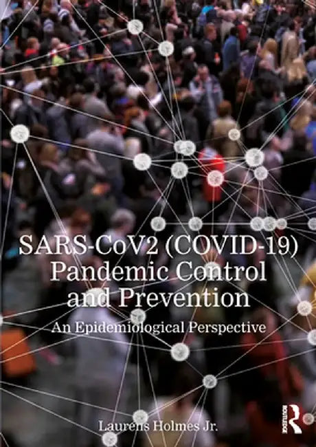 Sars-Cov2 (Covid-19) Pandemic Control and Prevention: An Epidemiological Perspective by Laurens Holmes Jr.