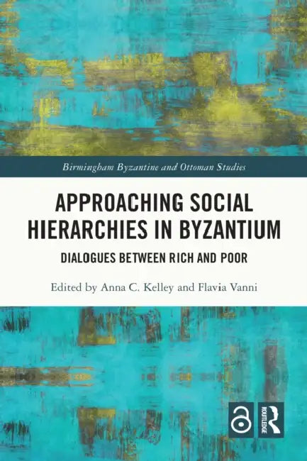 Approaching Social Hierarchies in Byzantium: Dialogues Between Rich and Poor by Anna C. Kelley