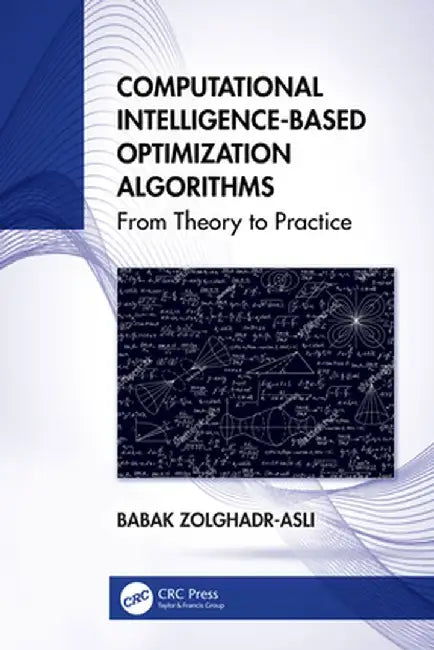 Computational Intelligence-Based Optimization Algorithms: From Theory to Practice by Babak Zolghadr-Asli