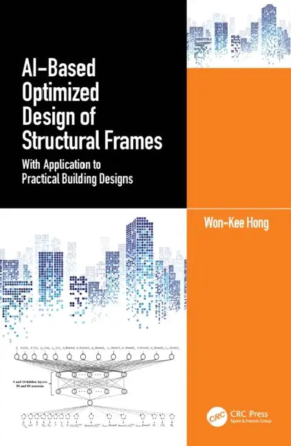 AI-Based Optimized Design of Structural Frames: With Application to Practical Building Designs by Won-Kee Hong
