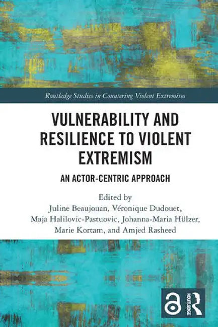 Vulnerability and Resilience to Violent Extremism: An Actor-Centric Approach by Juline Beaujouan