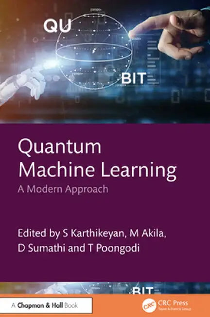 Quantum Machine Learning: A Modern Approach by S Karthikeyan