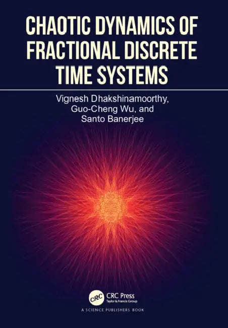 Chaotic Dynamics of Fractional Discrete Time Systems by Vignesh Dhakshinamoorthy, Guo-Cheng Wu, Santo Banerjee