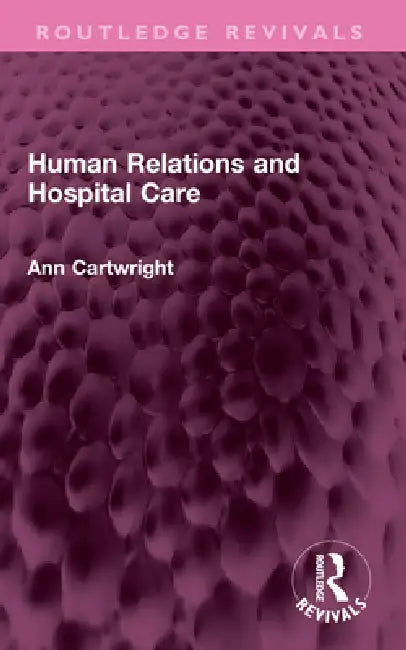 Human Relations and Hospital Care by Ann Cartwright