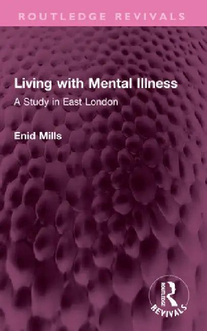 Living with Mental Illness: A Study in East London by Enid Mills