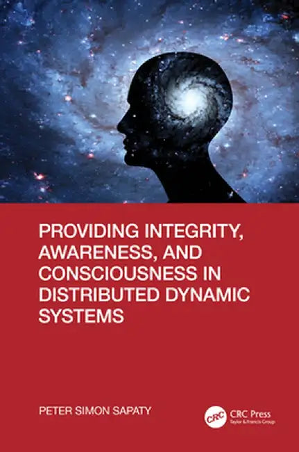 Providing Integrity, Awareness, and Consciousness in Distributed Dynamic Systems by Peter Simon Sapaty