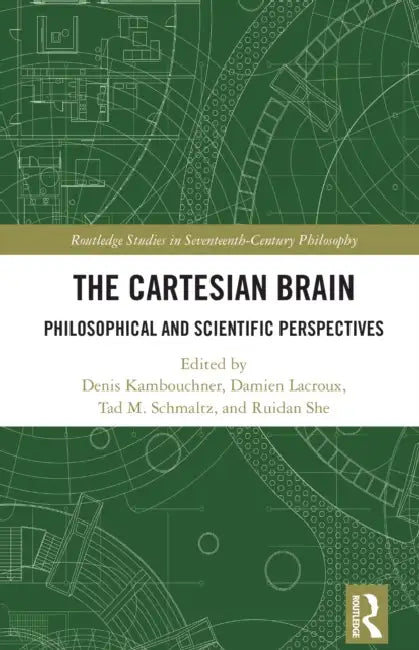 The Cartesian Brain: Philosophical and Scientific Perspectives by Denis Kambouchner, Damien Lacroux, Tad M. Schmaltz