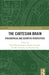 The Cartesian Brain: Philosophical and Scientific Perspectives by Denis Kambouchner, Damien Lacroux, Tad M. Schmaltz