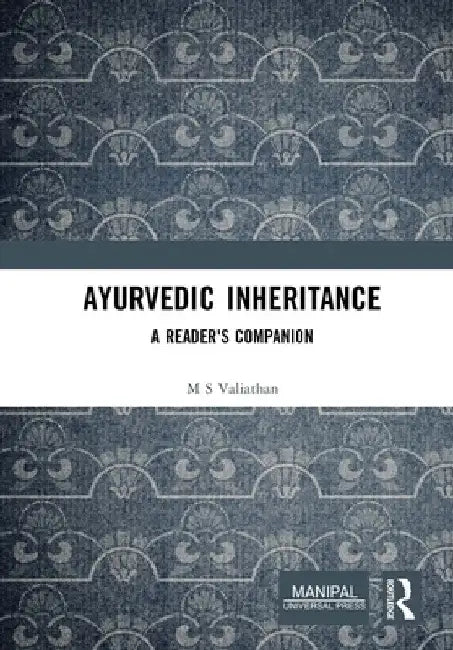 Ayurvedic Inheritance: A Reader's Companion by M. S. Valiathan