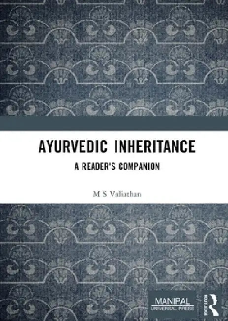 Ayurvedic Inheritance: A Reader's Companion by M. S. Valiathan