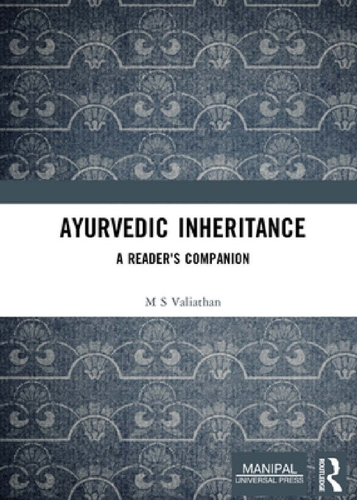 Ayurvedic Inheritance: A Reader's Companion by M. S. Valiathan