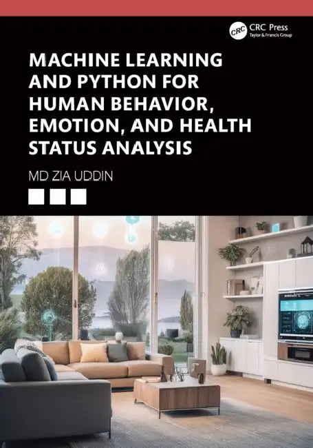 Machine Learning and Python for Human Behavior, Emotion, and Health Status Analysis by Zia Uddin