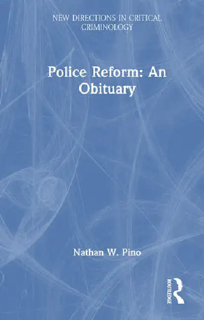 Police Reform: An Obituary by Pino Nathan W.