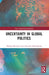 Uncertainty in Global Politics by Anastasia Shesterinina