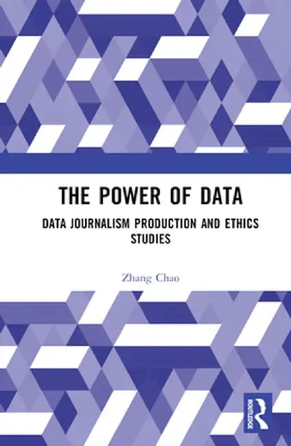 The Power of Data: Data Journalism Production and Ethics Studies by ZHANG Chao