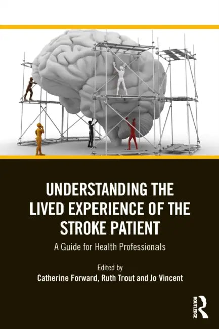 Understanding the Lived Experience of the Stroke Patient: A Guide for Health Professionals by Catherine Forward, Ruth Trout, Jo Vincent