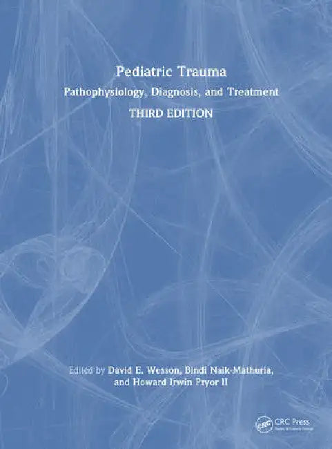 Pediatric Trauma: Pathophysiology, Diagnosis, and Treatment by Wesson David E.
