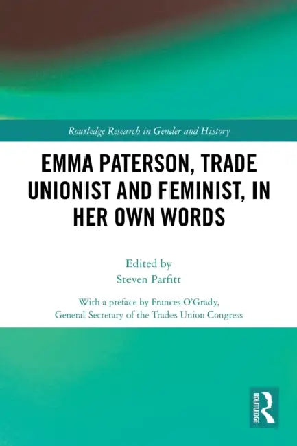 Emma Paterson, Trade Unionist and Feminist, In Her Own Words by Steven Parfitt